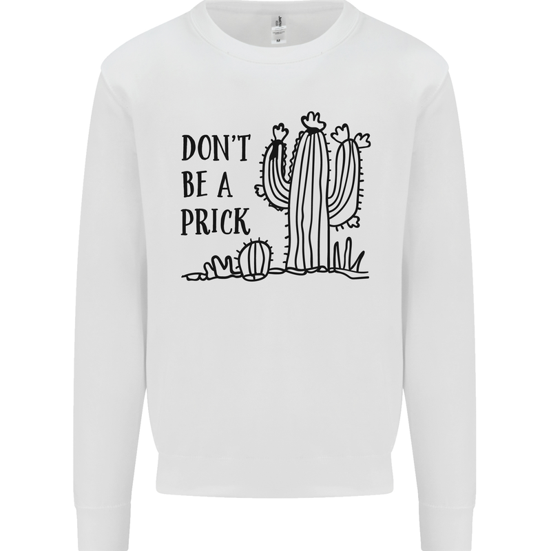 Be a Prick Funny Offensive Cactus Slogan Kids Sweatshirt Jumper White