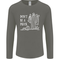 Be a Prick Funny Offensive Cactus Slogan Mens Long Sleeve T-Shirt Charcoal