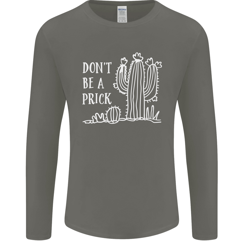 Be a Prick Funny Offensive Cactus Slogan Mens Long Sleeve T-Shirt Charcoal