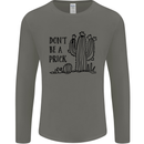 Be a Prick Funny Offensive Cactus Slogan Mens Long Sleeve T-Shirt Charcoal