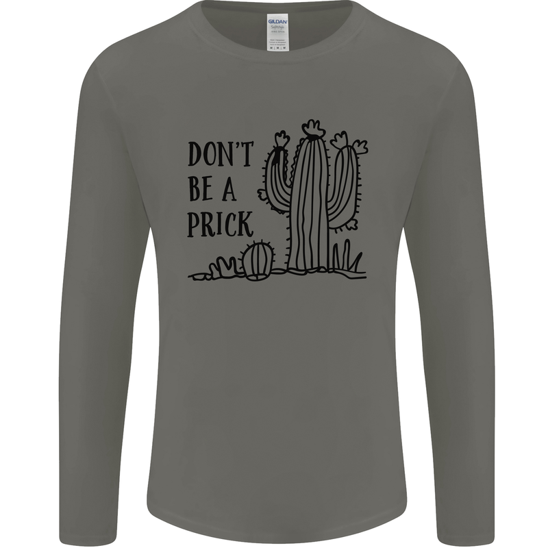 Be a Prick Funny Offensive Cactus Slogan Mens Long Sleeve T-Shirt Charcoal