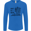Be a Prick Funny Offensive Cactus Slogan Mens Long Sleeve T-Shirt Royal Blue