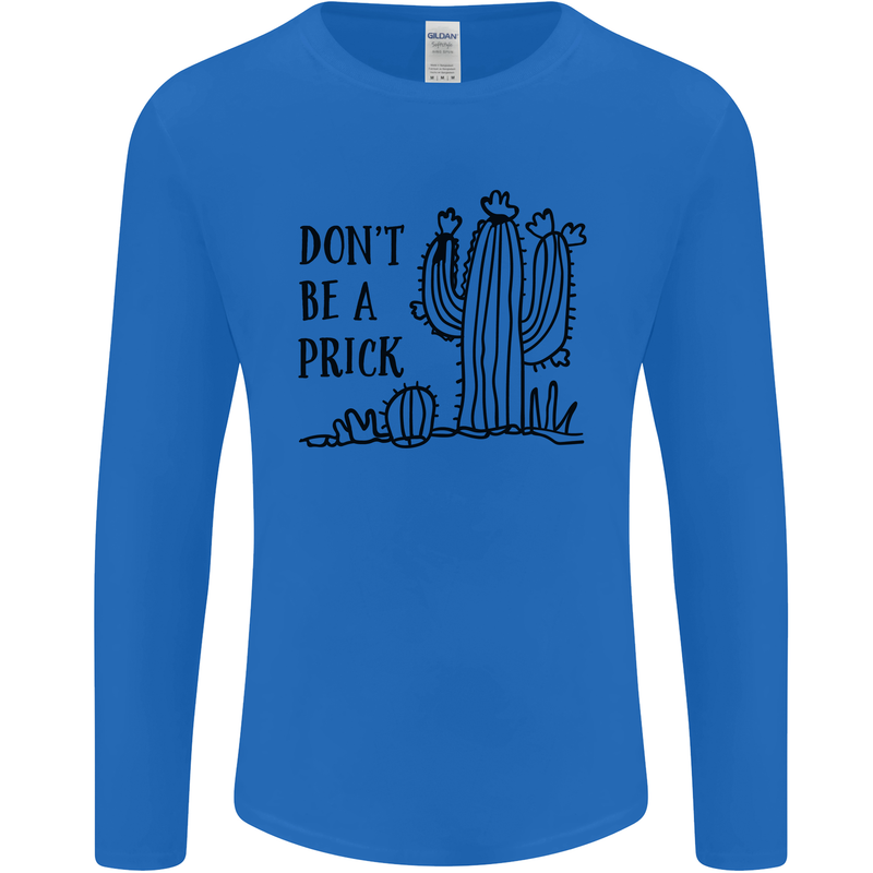Be a Prick Funny Offensive Cactus Slogan Mens Long Sleeve T-Shirt Royal Blue