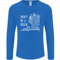 Be a Prick Funny Offensive Cactus Slogan Mens Long Sleeve T-Shirt Royal Blue