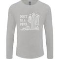 Be a Prick Funny Offensive Cactus Slogan Mens Long Sleeve T-Shirt Sports Grey