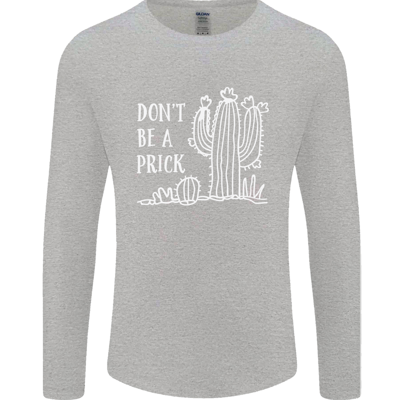 Be a Prick Funny Offensive Cactus Slogan Mens Long Sleeve T-Shirt Sports Grey