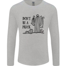 Be a Prick Funny Offensive Cactus Slogan Mens Long Sleeve T-Shirt Sports Grey