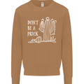 Be a Prick Funny Offensive Cactus Slogan Mens Sweatshirt Jumper Caramel Latte