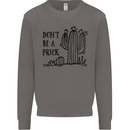 Be a Prick Funny Offensive Cactus Slogan Mens Sweatshirt Jumper Charcoal