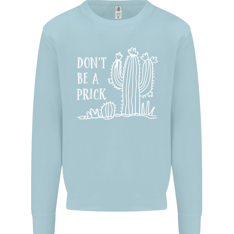 Be a Prick Funny Offensive Cactus Slogan Mens Sweatshirt Jumper Light Blue