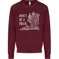 Be a Prick Funny Offensive Cactus Slogan Mens Sweatshirt Jumper Maroon