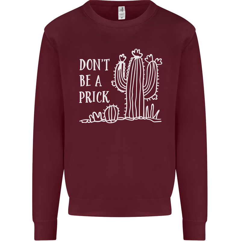 Be a Prick Funny Offensive Cactus Slogan Mens Sweatshirt Jumper Maroon