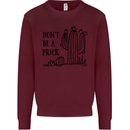 Be a Prick Funny Offensive Cactus Slogan Mens Sweatshirt Jumper Maroon
