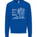 Be a Prick Funny Offensive Cactus Slogan Mens Sweatshirt Jumper Royal Blue
