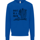 Be a Prick Funny Offensive Cactus Slogan Mens Sweatshirt Jumper Royal Blue
