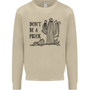 Be a Prick Funny Offensive Cactus Slogan Mens Sweatshirt Jumper Sand