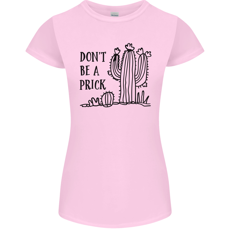 Be a Prick Funny Offensive Cactus Slogan Womens Petite Cut T-Shirt Light Pink