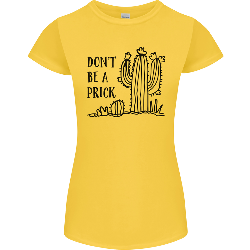Be a Prick Funny Offensive Cactus Slogan Womens Petite Cut T-Shirt Yellow