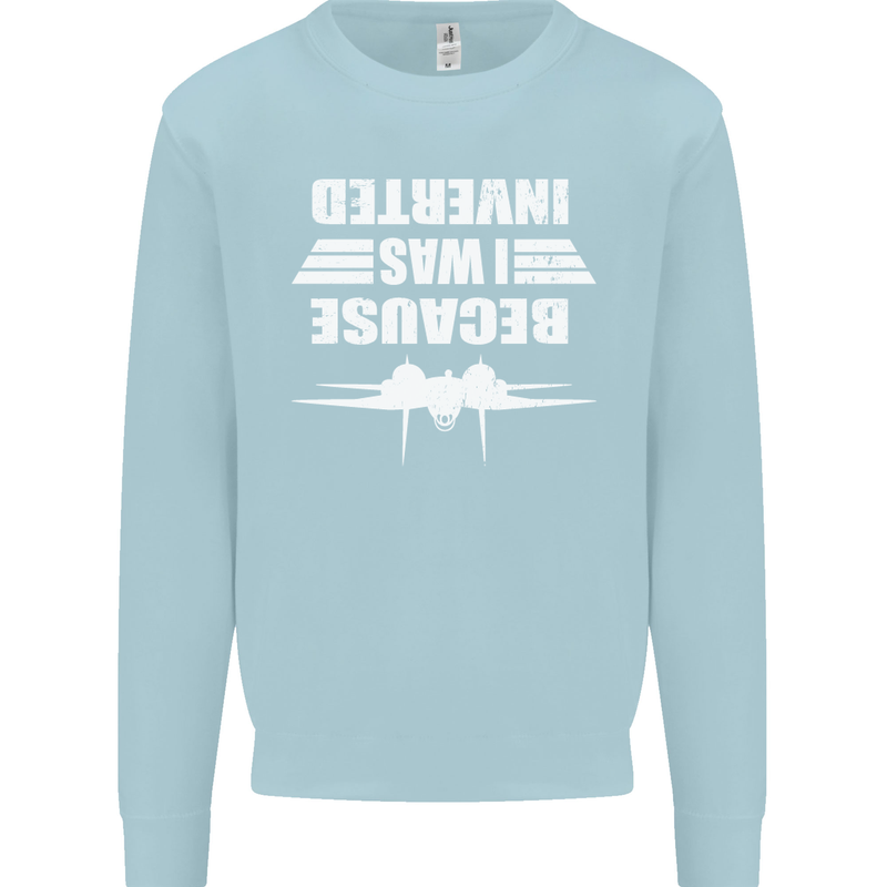 Because I Was Inverted Movie Kids Sweatshirt Jumper Light Blue