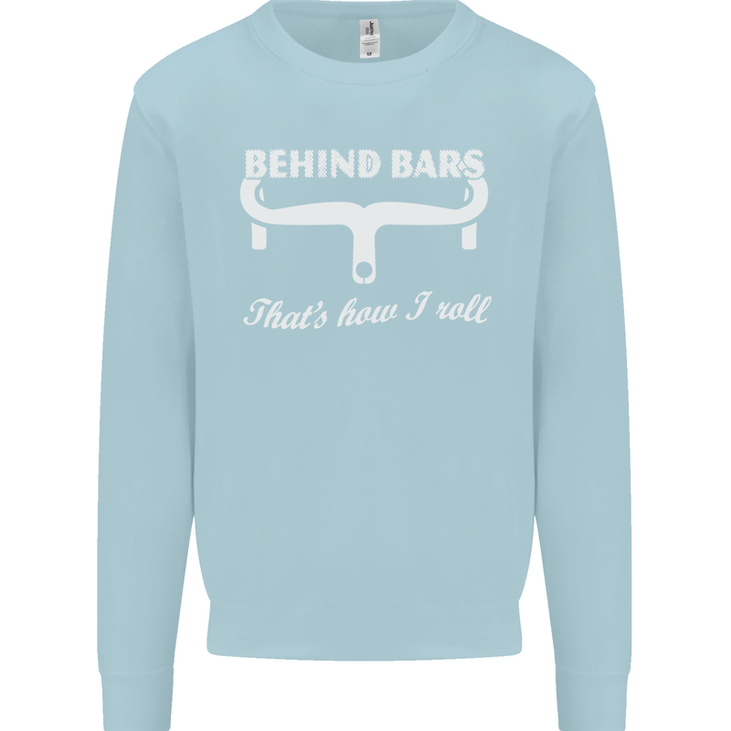 Behind Bars That's How I Roll Cycling Bike Mens Sweatshirt Jumper Light Blue