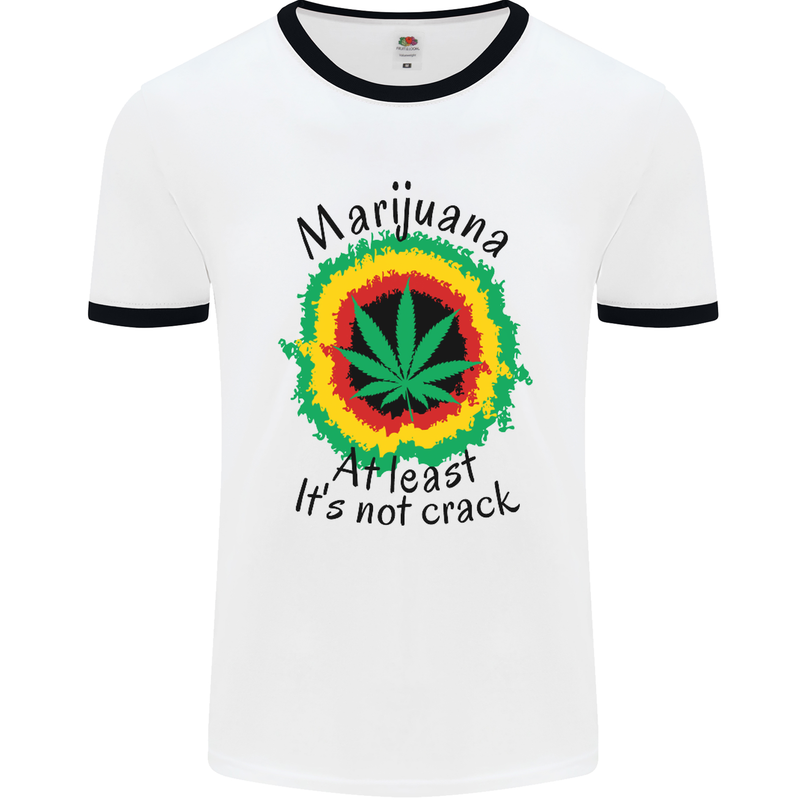 Marijuana at Least Its Not Crack Weed Mens White Ringer T-Shirt White/Black