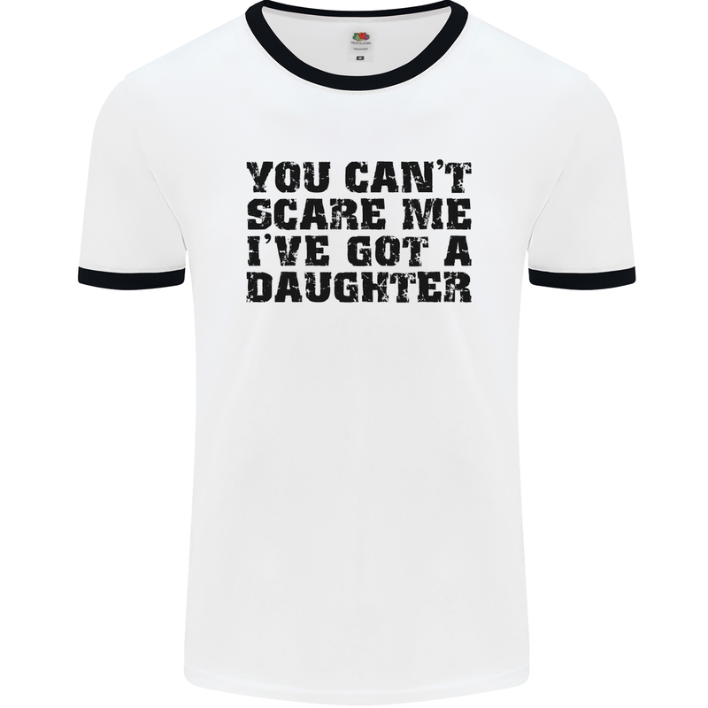 You Can't Scare Me a Daughter Father's Day Mens White Ringer T-Shirt White/Black