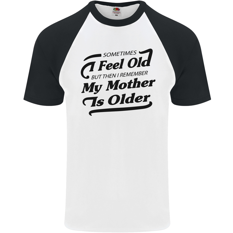 My Mother is Older 30th 40th 50th Birthday Mens S/S Baseball T-Shirt White/Black