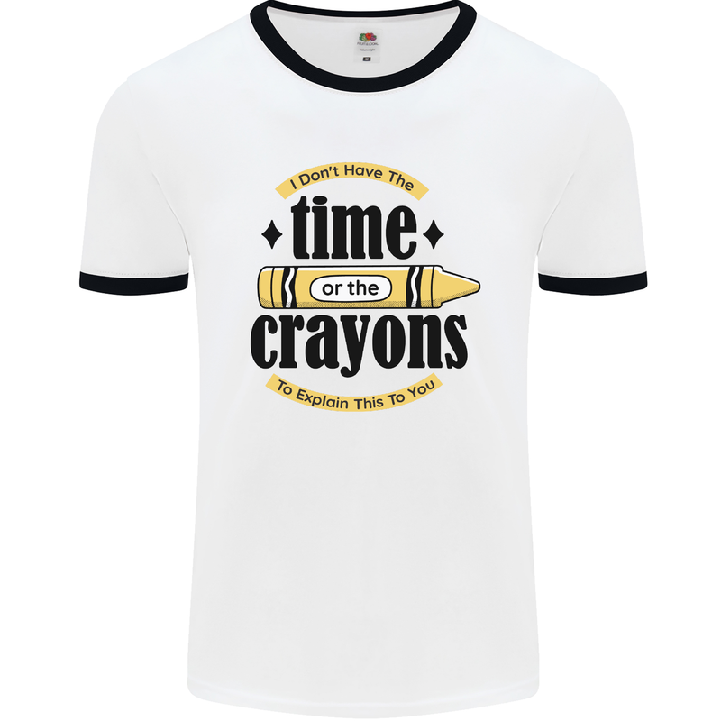 The Time or Crayons Funny Sarcastic Slogan Mens White Ringer T-Shirt White/Black