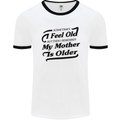 My Mother is Older 30th 40th 50th Birthday Mens White Ringer T-Shirt White/Black