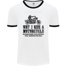 Why I Ride a Motorcycle Biker Funny Bike Mens White Ringer T-Shirt White/Black