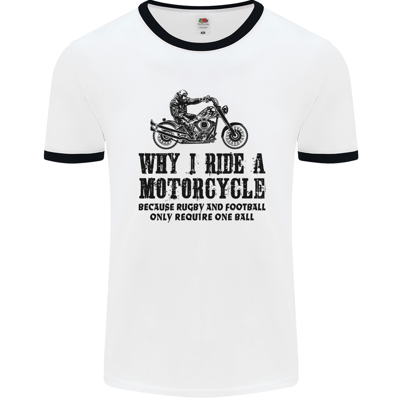 Why I Ride a Motorcycle Biker Funny Bike Mens White Ringer T-Shirt White/Black