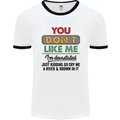 You Dont Like Me Funny Sarcastic Slogan Mens White Ringer T-Shirt White/Black