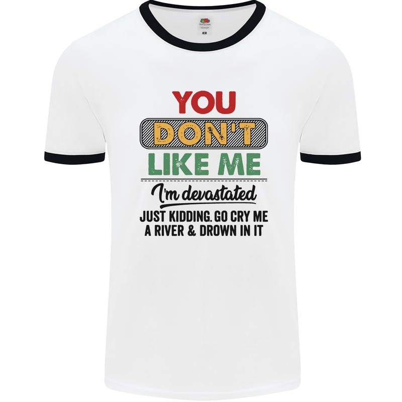 You Dont Like Me Funny Sarcastic Slogan Mens White Ringer T-Shirt White/Black