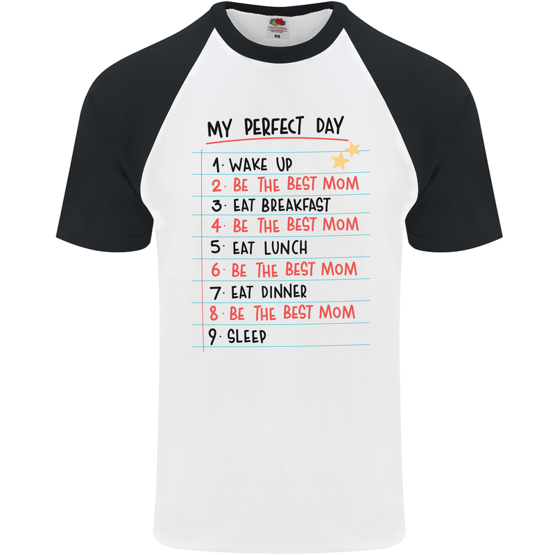 My Perfect Day Be The Best Mom Mother's Day Mens S/S Baseball T-Shirt White/Black