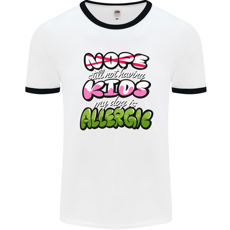 Not Having Kids the Dog is Allergic Funny Mens Ringer T-Shirt White/Black
