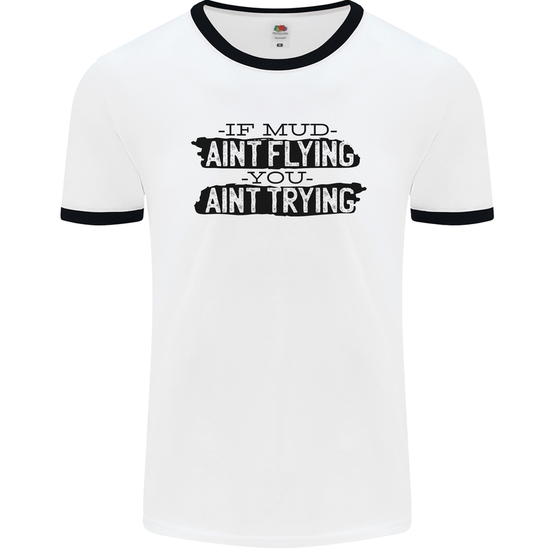 If Mud Aint Flying Motocross MotoX 4X4 Mens Ringer T-Shirt White/Black