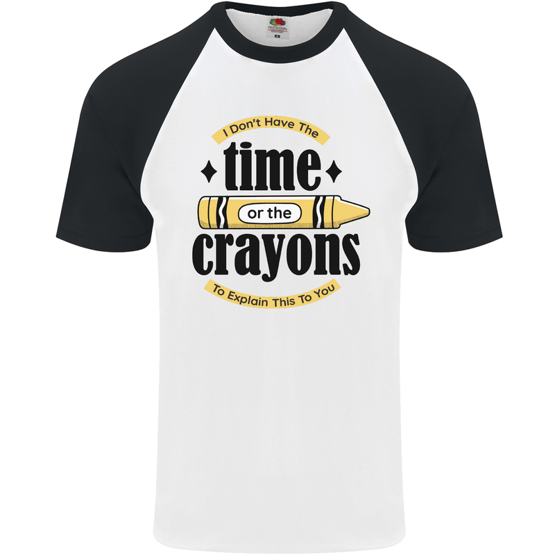The Time or Crayons Funny Sarcastic Slogan Mens S/S Baseball T-Shirt White/Black
