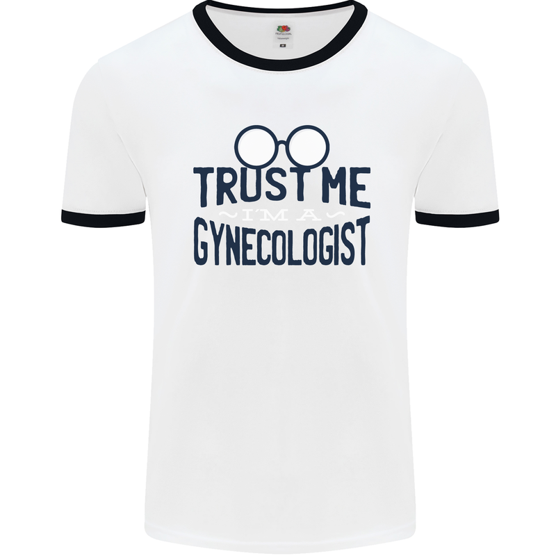 Trust Me I'm a Gynecologist Funny Rude Mens White Ringer T-Shirt White/Black