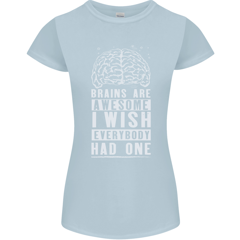 Brains Are Awesome Funny Sarcastic Slogan Womens Petite Cut T-Shirt Light Blue