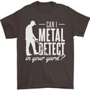 Can I Metal Detect In Your Yard Detecting Mens T-Shirt 100% Cotton Dark Chocolate