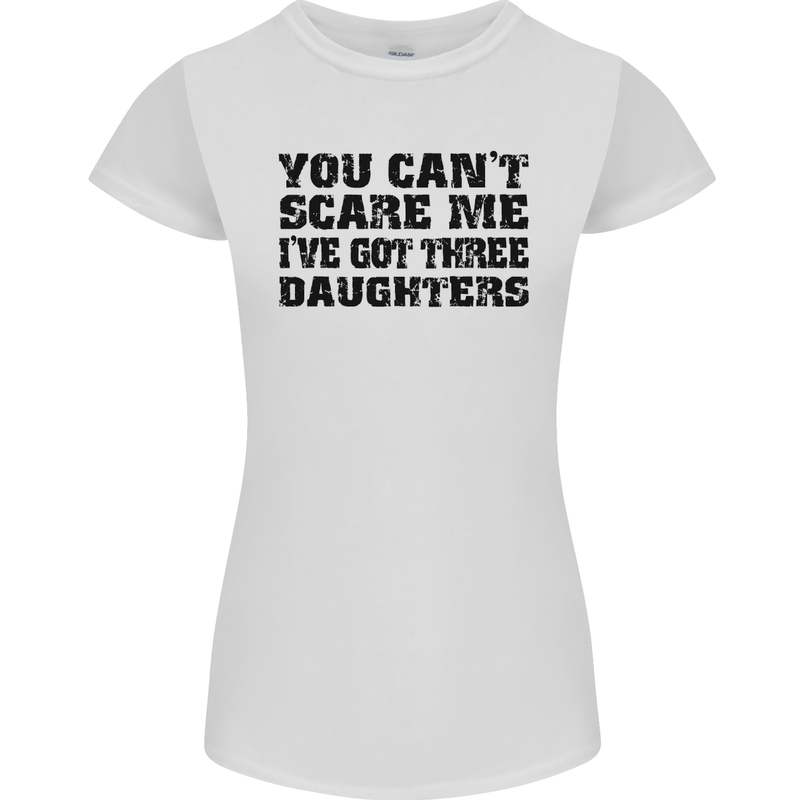 Can't Scare Me Three Daughters Father's Day Womens Petite Cut T-Shirt White