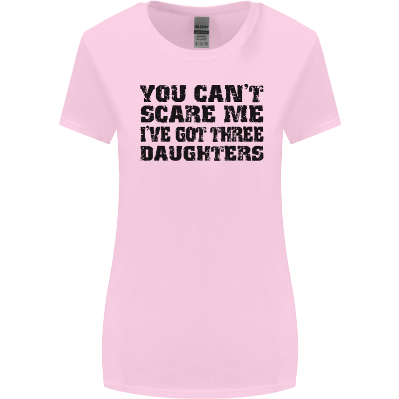 Can't Scare Me Three Daughters Father's Day Womens Wider Cut T-Shirt Light Pink