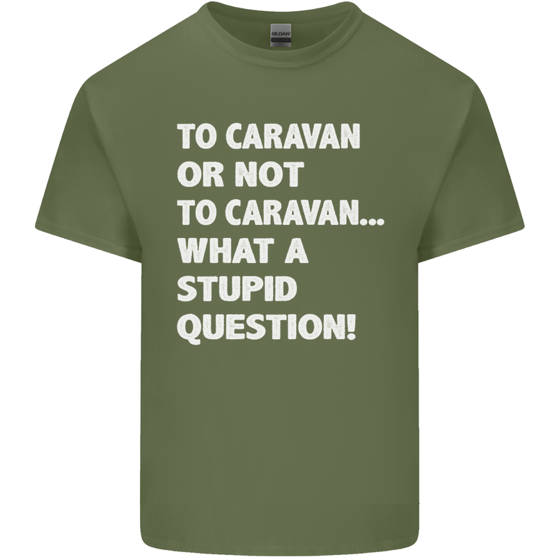 Caranan or Not to? What a Stupid Question Mens Cotton T-Shirt Tee Top Military Green