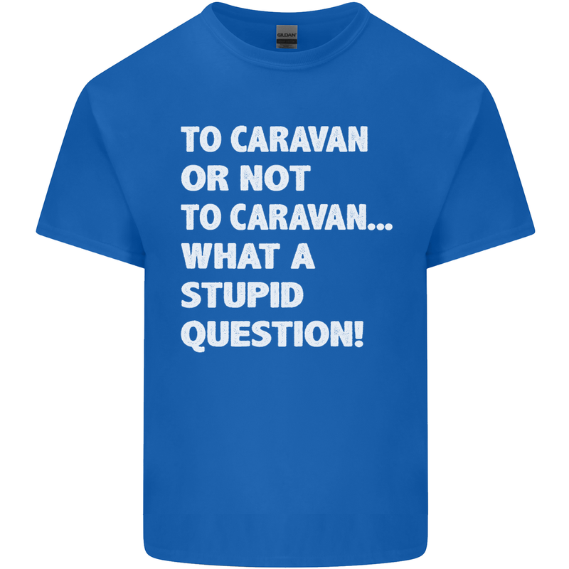 Caranan or Not to? What a Stupid Question Mens Cotton T-Shirt Tee Top Royal Blue