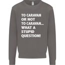 Caranan or Not to? What a Stupid Question Mens Sweatshirt Jumper Charcoal