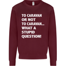 Caranan or Not to? What a Stupid Question Mens Sweatshirt Jumper Maroon
