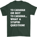 Caranan or Not to? What a Stupid Question Mens T-Shirt Cotton Gildan Forest Green