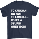 Caranan or Not to? What a Stupid Question Mens T-Shirt Cotton Gildan Navy Blue