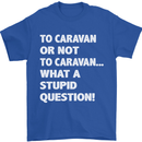 Caranan or Not to? What a Stupid Question Mens T-Shirt Cotton Gildan Royal Blue