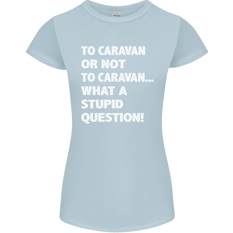 Caranan or Not to? What a Stupid Question Womens Petite Cut T-Shirt Light Blue